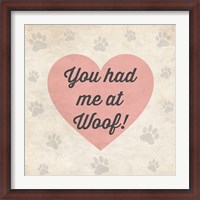Framed You had Me at Woof!