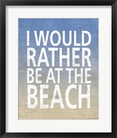 I Would Rather Be At The Beach Framed Print