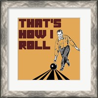 Framed That's How I Roll - Man