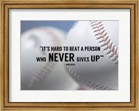 Framed It's Hard to Beat a Person Who Never Gives Up -Babe Ruth