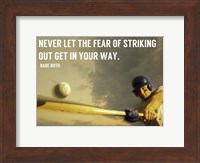 Framed Fear of Striking Out -Babe Ruth