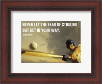 Framed Fear of Striking Out -Babe Ruth