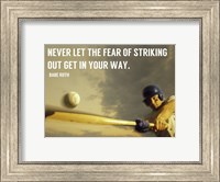 Framed Fear of Striking Out -Babe Ruth