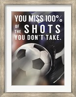 Framed You Miss 100% Of the Shots You Don't Take -Soccer