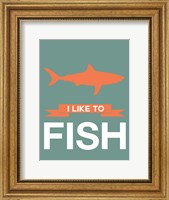 Framed I Like to Fish 1