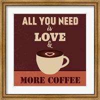 Framed All You Need Is Love And More Coffee