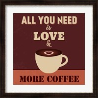 Framed All You Need Is Love And More Coffee