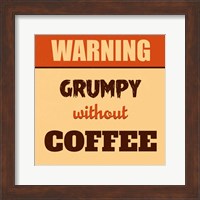Framed Grumpy Without Coffee