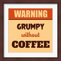Framed Grumpy Without Coffee