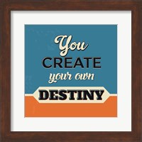 Framed You Create Your Own Destiny