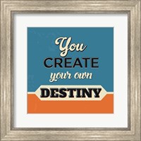 Framed You Create Your Own Destiny