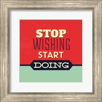 Framed Stop Wishing Start Doing