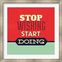 Framed Stop Wishing Start Doing
