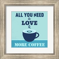 Framed All You Need Is Love And More Coffee 1
