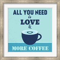 Framed All You Need Is Love And More Coffee 1