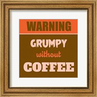 Framed Grumpy Without Coffee 1