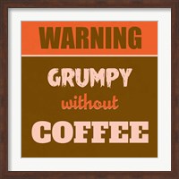 Framed Grumpy Without Coffee 1