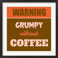 Framed Grumpy Without Coffee 1