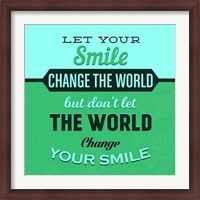 Framed Let Your Smile Change The World 1