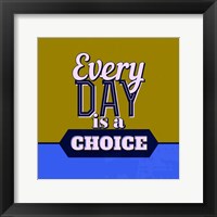 Framed Every Day Is A Choice 1