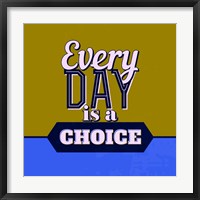 Framed Every Day Is A Choice 1