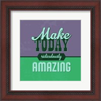 Framed Make Today Ridiculously Amazing 1