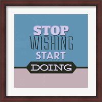 Framed Stop Wishing Start Doing 1