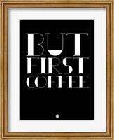 Framed But First Coffee 1