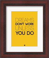 Framed Dreams Don't Work Unless You Do 1