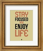 Framed Stay Focused and Enjoy Life 1