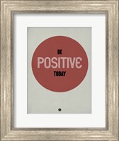 Framed Be Positive Today 1