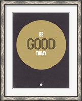 Framed Be Good Today 2