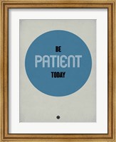 Framed Be Patient Today 1