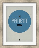 Framed Be Patient Today 1