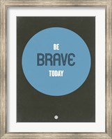 Framed Be Brave Today 2
