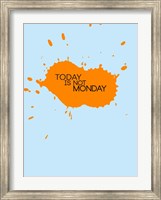 Framed Today Is Not Monday 1