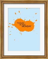 Framed Today Is Not Monday 1