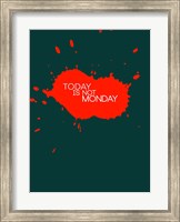 Framed Today Is Not Monday 2
