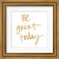 Framed Be Great Today