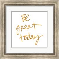 Framed Be Great Today