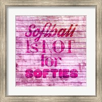 Framed Softball is Not for Softies - Pink White