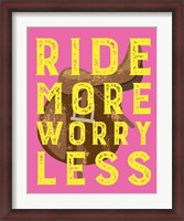 Framed Ride More Worry Less - Pink