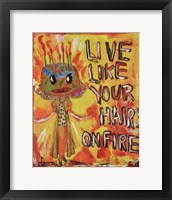 Framed Live Like Your Hair's On Fire