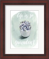 Framed Life is Succulent I