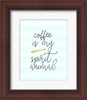 Framed Coffee is My Spirit Animal