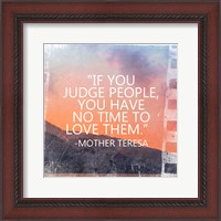 Framed Time to Love Them - Mother Teresa Quote