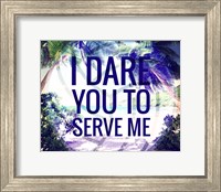 Framed I Dare You to Serve Me