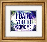 Framed I Dare You to Serve Me