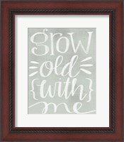 Framed Grow Old with Me