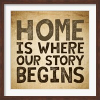 Framed Home Is Where Our Story Begins -Burlap